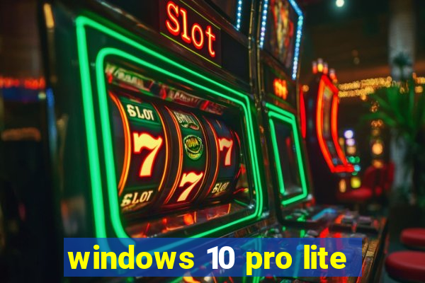 windows 10 pro lite